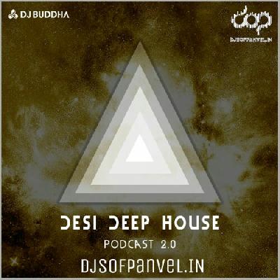 DESI DEEP HOUSE (PODCAST 2.0) - DJ Buddha Dubai Remix